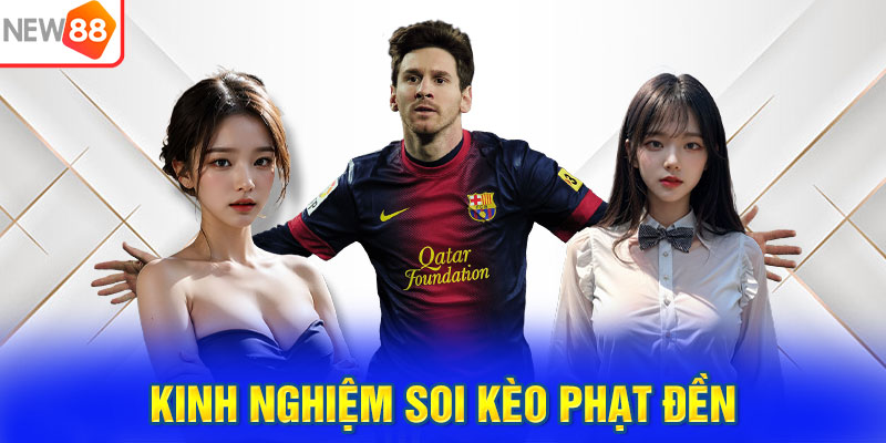 Kinh nghiệm soi kèo phạt đền với tỷ lệ thắng 90%