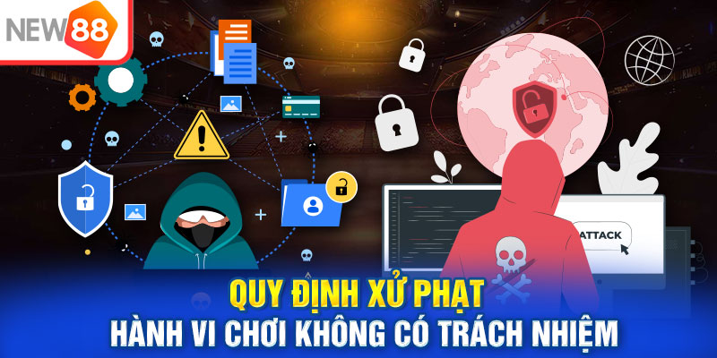 Quy định xử phạt hành vi chơi không có trách nhiệm