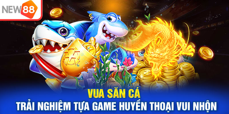 Vua Săn Cá - Trải Nghiệm Tựa Game Huyền Thoại Vui Nhộn