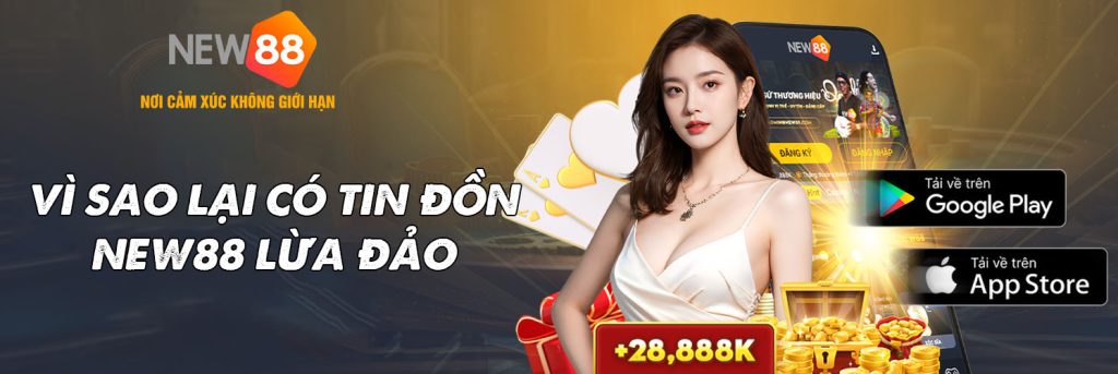Vì sao lại có tin đồn New88 lừa đảo