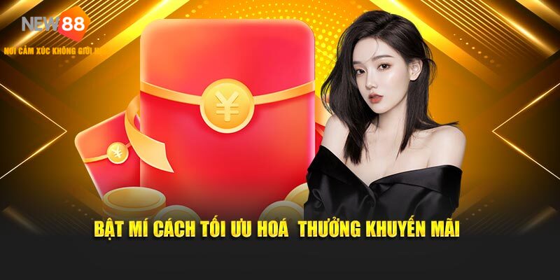 Bật mí cách tối ưu hoá  thưởng khuyến mãi